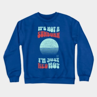 it's Not a Sunburn Crewneck Sweatshirt